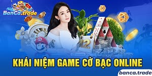 Khái niệm Game cờ bạc online