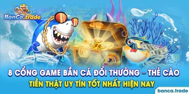 8 địa chỉ chơi bắn cá đổi thưởng chất lượng nhất dành cho newbie 
