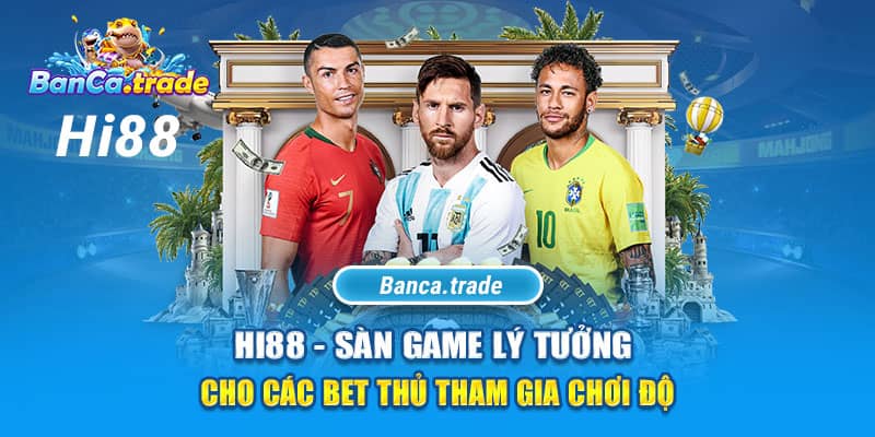 Hi88 - Sàn game lý tưởng cho các bet thủ tham gia chơi độ