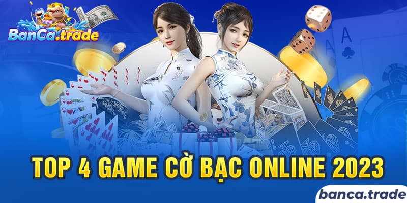 Top 4 game cờ bạc online 2023