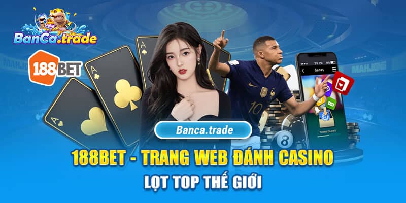 188Bet - trang web đánh Casino lọt top thế giới