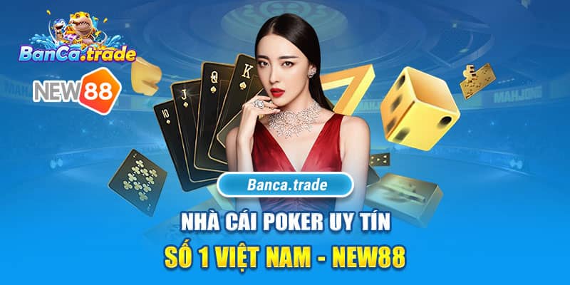 Nhà cái Poker uy tín số 1 Việt Nam - New88